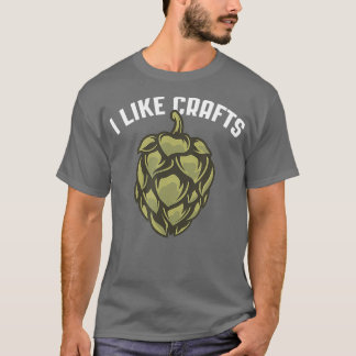 I Like Crafts Craft Beer Gift Beer Drinking T-Shirt