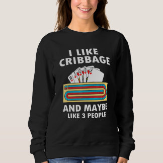 I Like Cribbage And Maybe Like 3 People Cribbage Sweatshirt
