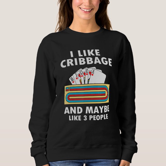 I Like Cribbage And Maybe Like 3 People Cribbage Sweatshirt (Front)