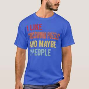 I Like Crossword Puzzles Maybe 3 People T-Shirt