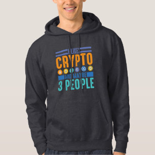 I Like Crypto and Maybe 3 People, Crypto Lover Hoodie