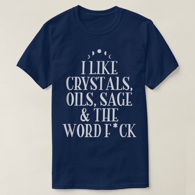 I Like Crystals, Oils, SageWicca Pagan Witchcraft  T-Shirt (Design Front)