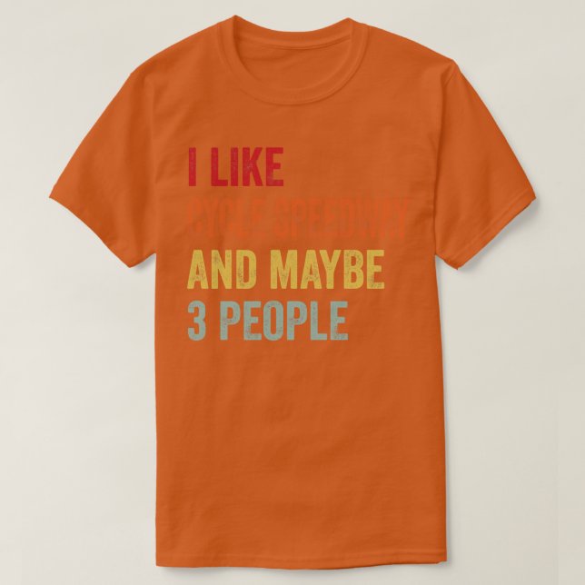 I Like Cycle Speedway Maybe 3 People T-Shirt (Design Front)