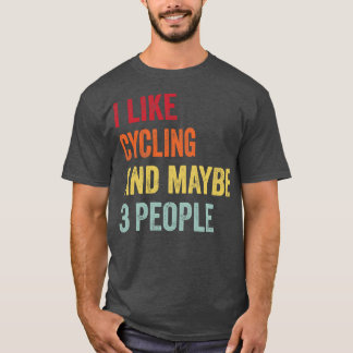 I Like Cycling Maybe 3 People T-Shirt