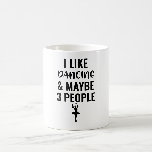 I Like Dancing And Maybe 3 People Coffee Mug (Center)