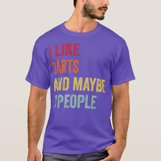 I Like Darts Maybe 3 People T-Shirt