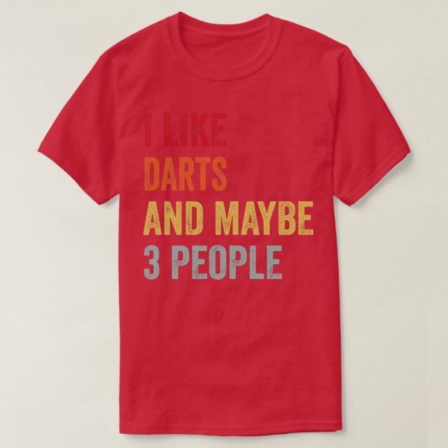 I Like Darts Maybe 3 People T-Shirt (Design Front)