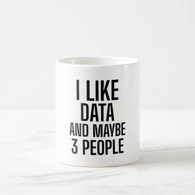 I Like Data And Maybe 3 People Coffee Mug (Center)