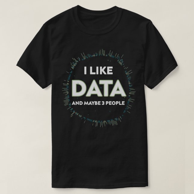 I Like Data And Maybe 3 People Funny Gift for Big  T-Shirt (Design Front)