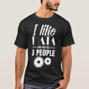 I like data and maybe 3 people Scientist Data Anal T-Shirt