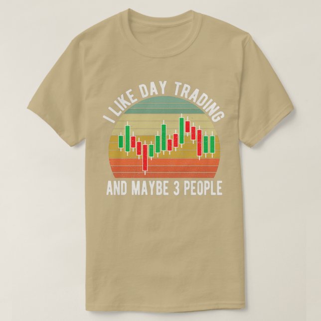 I Like Day Trading And Maybe 3 People Day Trader T-Shirt (Design Front)