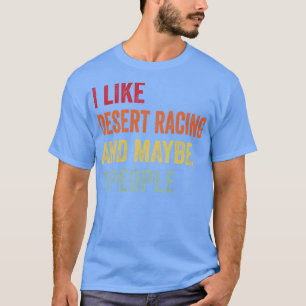 I Like Desert Racing Maybe 3 People T-Shirt