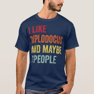 I Like Diplodocus Maybe 3 People T-Shirt