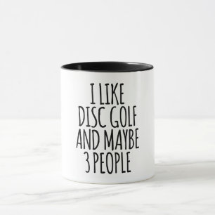 I Like Disc Golf And Maybe 3 People  Mug