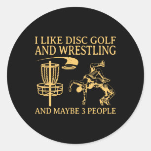 I Like Disc Golf And Wrestling And Maybe 3 People Classic Round Sticker