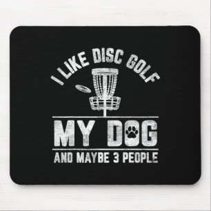 I Like Disc Golf My Dog And Maybe 3 People Funny S Mouse Pad