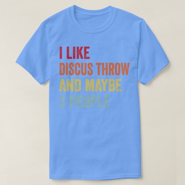 I Like Discus Throw Maybe 3 People T-Shirt (Design Front)
