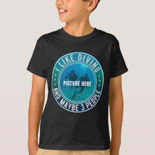 I LIKE DIVING AND MAYBE 3 PEOPLE CUSTOMIZABLE T-Shirt
