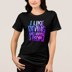 i like diving and maybe 3 people Tri-Blend shirt