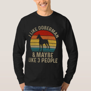 I Like Doberman And Maybe Like Three People Doberm T-Shirt