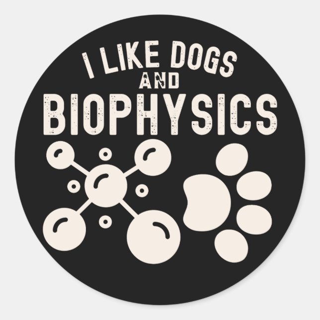 I Like Dogs and Biophysics, Biophysics Education Classic Round Sticker (Front)
