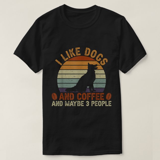 I Like Dogs And Coffee And Maybe 3 People  T-Shirt (Design Front)