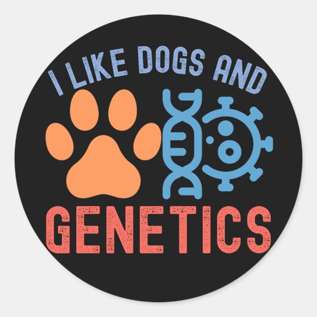 I Like Dogs and Genetics, Genetics Quotes Classic Round Sticker (Front)