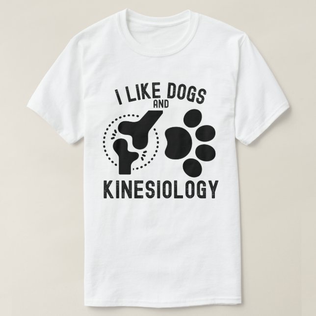 I Like Dogs and Kinesiology T-Shirt (Design Front)