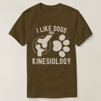 I Like Dogs and Kinesiology T-Shirt