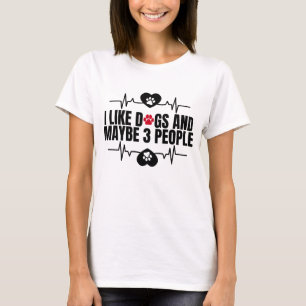 I like dogs and maybe 3 people T-Shirt