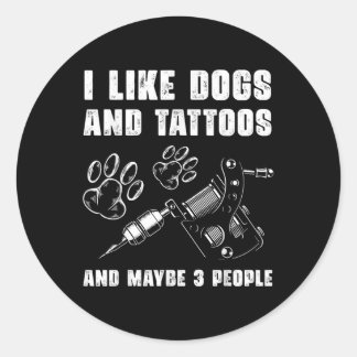 I Like Dogs And Tattoos And Maybe 3 People Pet Lov Classic Round Sticker