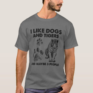 I Like Dogs And Tigers And Maybe 3 People Funny Ti T-Shirt