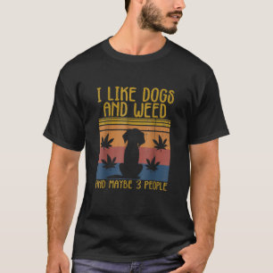 I Like Dogs and Weed and Maybe 3 People Funny Man T-Shirt