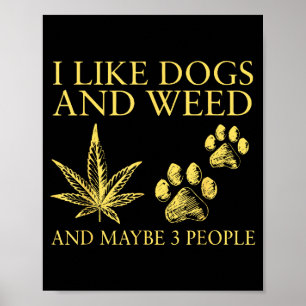 I Like Dogs And Weed And Maybe 3 People Humor Quot Poster