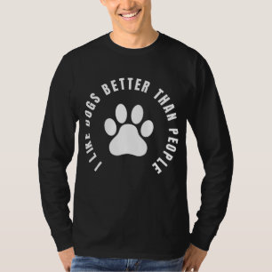 I Like Dogs Better Than People - Animal Rights Act T-Shirt