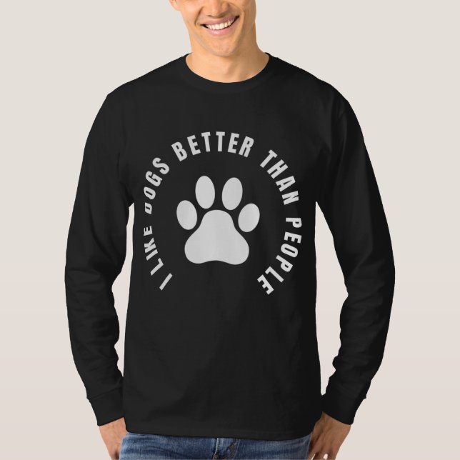 I Like Dogs Better Than People - Animal Rights Act T-Shirt (Front)