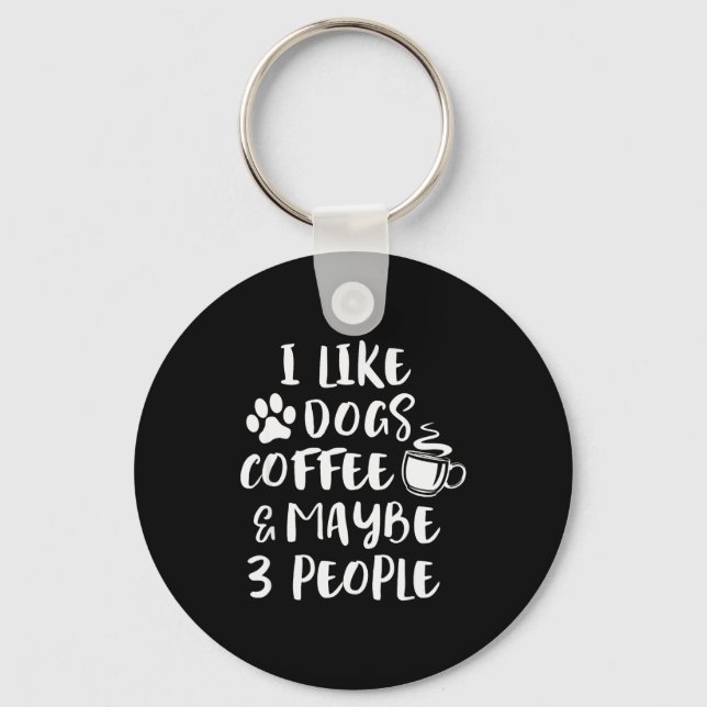 I Like Dogs Coffee Maybe 3 People Funny Sarcastic  Key Ring (Front)