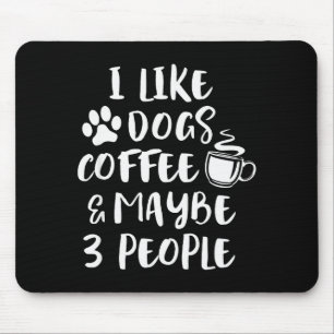 I Like Dogs Coffee Maybe 3 People Funny Sarcastic Mouse Pad