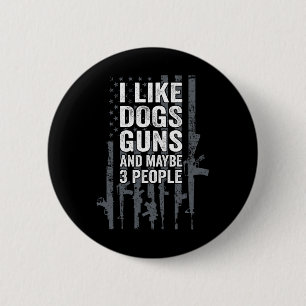 I Like Dogs Guns And Maybe 3 People - Funny Usa Gu 6 Cm Round Badge