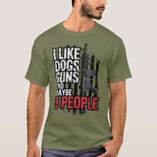 I Like Dogs Guns And Maybe 3 People Military Lover T-Shirt