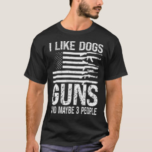 I Like Dogs Guns And Maybe 3 People Pro Gun T-Shirt