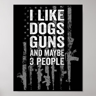 I Like Dogs Guns And Maybe Three People Usa Flag P Poster