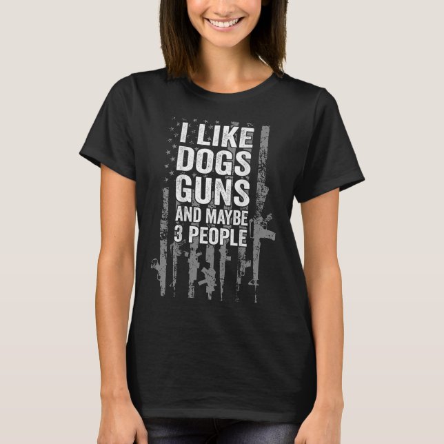 I Like Dogs Guns And Maybe Three People Usa Flag P T-Shirt (Front)