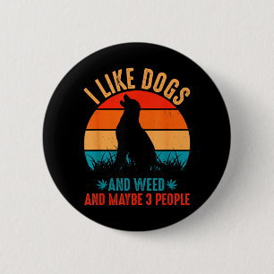 I Like Dogs Weed And Maybe 3 People Funny Quote 6 Cm Round Badge