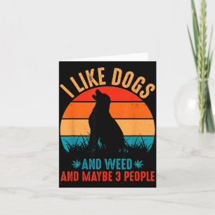 I Like Dogs Weed And Maybe 3 People Funny Quote Card