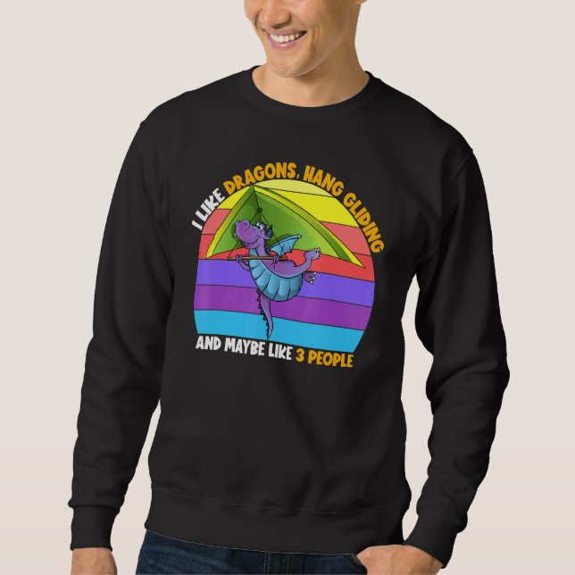 I Like Dragons Hang Gliding Maybe 3 People Glider  Sweatshirt (Front)