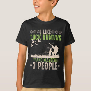 I Like Duck Hunting And Maybe Like 3 People Funny  T-Shirt