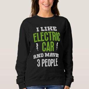 I like elctric car present electric vehicle owner sweatshirt