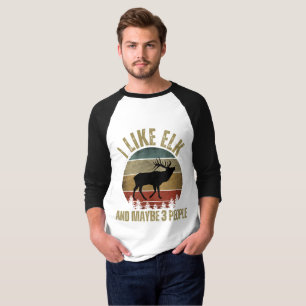I LIKE ELK AND MAYBE 3 PEOPLE T-Shirt