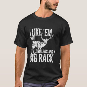 I Like Em Long Legs Big Rack Deer Hunting Outdoors T-Shirt